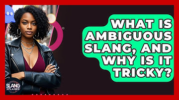 What Is Ambiguous Slang, And Why Is It Tricky? - SlangXplained