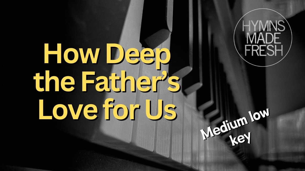 How Deep the Father's Love for Us - PIANO Instrumental KARAOKE