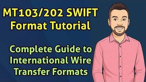 MT103/202 SWIFT Format Tutorial | Complete Guide to International Wire Transfer Formats