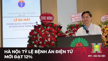 Hà Nội: Tỷ lệ bệnh án điện tử mới đạt 12% | Tin tức mới nhất hôm nay