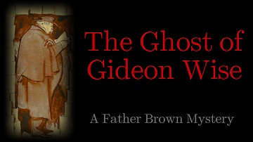 The Ghost of Gideon Wise | A Father Brown Mystery