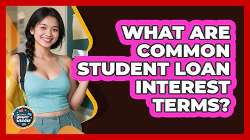 What Are Common Student Loan Interest Terms? - Student Score Builder