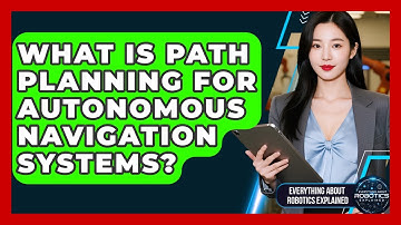 What Is Path Planning For Autonomous Navigation Systems? - Everything About Robotics Explained