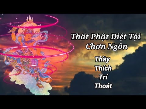 Video Thất Phật Diệt Tội Chơn Ngôn, Diệt trừ tội Tứ trọng,... - youtube