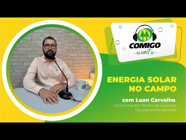 COMIGOCAST T3E14 - Energia solar no agro com Luan (Geramaq)