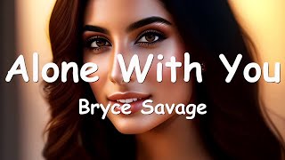 Bryce Savage – Alone With You (Lyrics) 💗♫