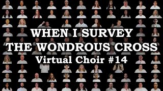 When I Survey The Wondrous Cross (Virtual Choir #14)
