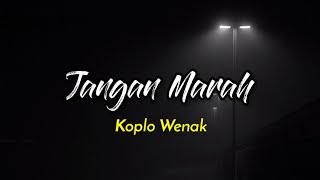 KOPLO WENAK - JANGAN MARAH