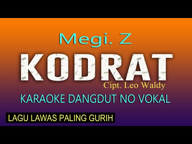 MEGI Z, KODRAT - KARAOKE DANGDUT LAWAS NO VOKAL, Cipt. Leo Waldy class=