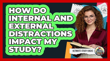 How Do Internal And External Distractions Impact My Study? - Ultimate Study Hacks