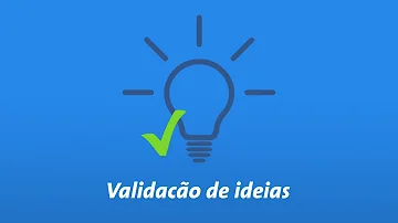 O que é validação de uma ideia?