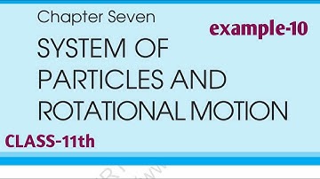 Class 11|Physics NCERT Solutions |Example 7.10 Chapter 7 | System of Particles and Rotational motion
