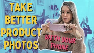 How to Take Better Product Photos with your Phone | Etsy & Handmade Business