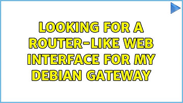 Looking for a router-like web interface for my Debian gateway (2 Solutions!!)