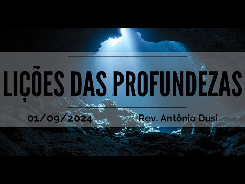 Lições das Profundezas | Rev. Antônio Dusi | 01.09.2024