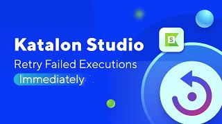 Katalon Studio – Retry Failed Executions Immediately