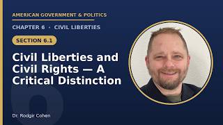 Section 6.1: Civil Liberties and Civil Rights — A Critical Distinction