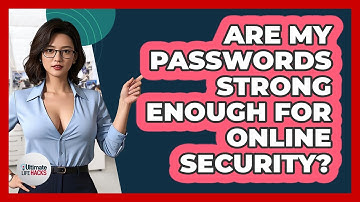Are My Passwords Strong Enough For Online Security?