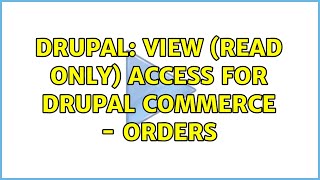 Drupal: View (Read Only) access for Drupal Commerce - Orders