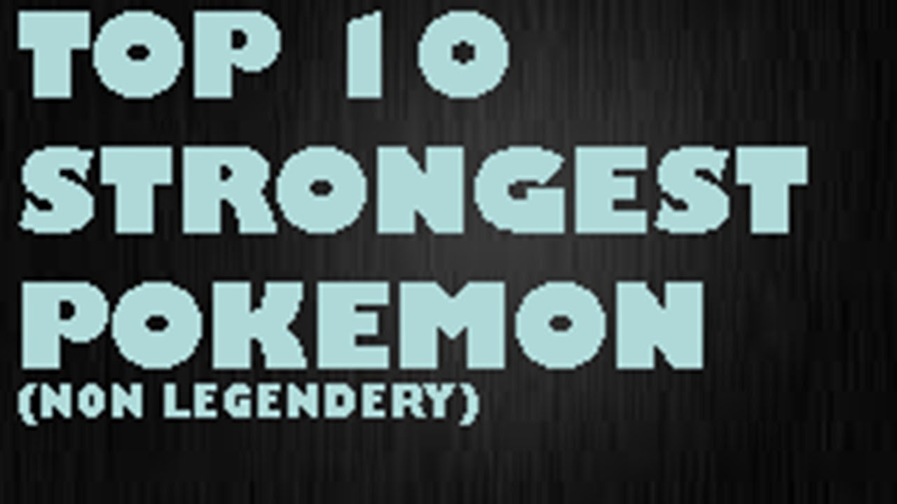 TOP 10 STRONGEST POKEMON OF ALL TIME!(NON LEGENDARY) YouTube