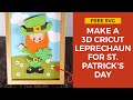 FREE SVG! 3D Leprechaun Cricut Craft for St Patrick&#39;s Day