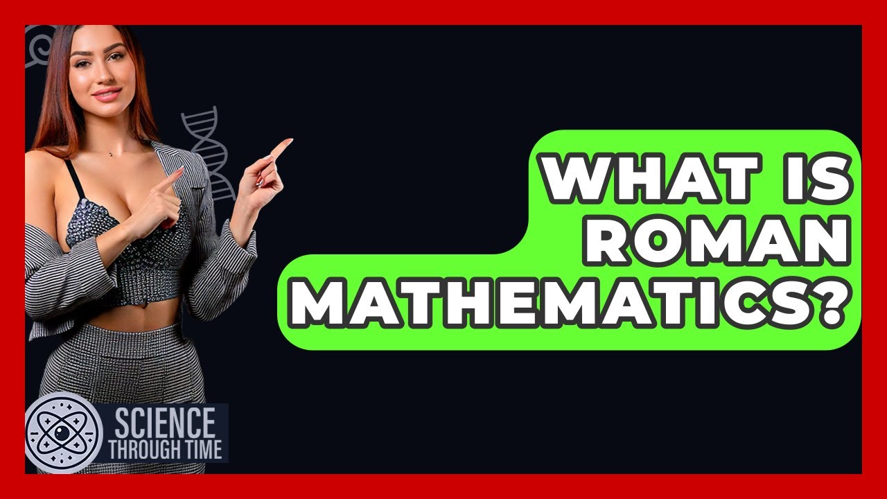What Is Roman Mathematics? - Science Through Time - YouTube