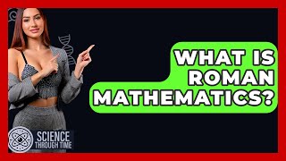 What Is Roman Mathematics? - Science Through Time