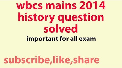 wbcs main HISTORY (2014 - 2018) previous year question answer very important for wbcs mains 2019