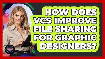 How Does VCS Improve File Sharing For Graphic Designers? - Graphic Design Nerd