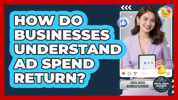 How Do Businesses Understand Ad Spend Return?