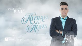 Perdoa Pai - Nithael Alves Lyric Video