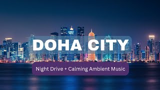 4K | Doha City, Qatar | 2023 | Night Drive + Ambient Music |  Virtual Tour of  the City