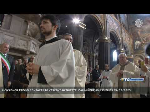 MONSIGNOR TREVISI CONSACRATO VESCOVO DI TRIESTE: 'CAMMINEREMO ASSIEME' | 25/03/2023
