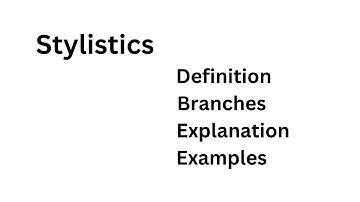 Stylistics and Branches of Stylistics with Examples