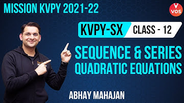 SEQUENCE & SERIES AND QUADRATIC EQUATIONS | KVPY SX Preparation | CLASS 12 | Abhay Mahajan | Vedantu