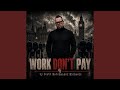 WORK DON’T PAY