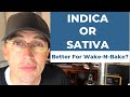 Better for wakenbake  indica or sativa