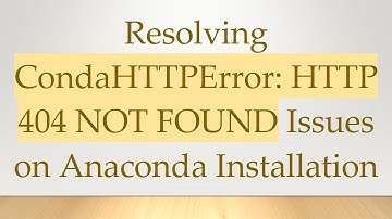 Resolving CondaHTTPError: HTTP 404 NOT FOUND Issues on Anaconda Installation