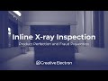 Inline x ray inspection from creative electron