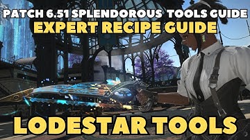 FFXIV Patch 6.51 Splendorous Tools Expert Recipe Guide for the Lodestar Crafting Tools