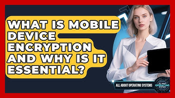 What Is Mobile Device Encryption And Why Is It Essential? - All About Operating Systems