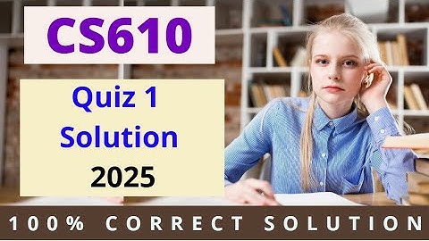 Cs610 quiz 1 solution fall 2025 | Easy Learning Club