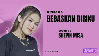 Armada Band  -  Bebaskan Diriku  ( Lirik )  Cover Dangdut Koplo Ver.  by Shepin Misa