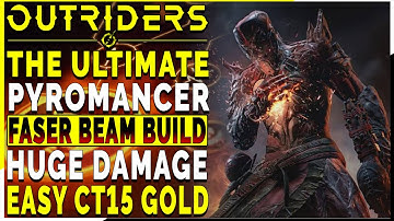OUTRIDERS | The ULTIMATE Debuff FASER BEAM Pyro Build For CT15 Gold Clears - INSANE DAMAGE Build