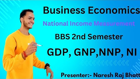 GDP ।। GNP ।। NNP ।।  NI ।। Business Economics ।। BBS 2nd Semester ।। Naresh Raj Bhatt