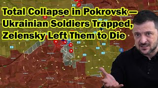 Total Collapse In Pokrovsk Ukrainian Soldiers Trapped, Zelensky Left Them To Die