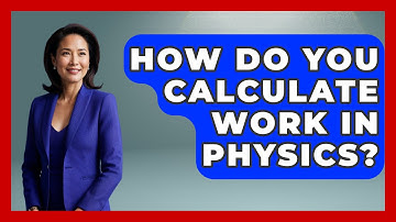 How Do You Calculate Work In Physics? - Physics Frontier