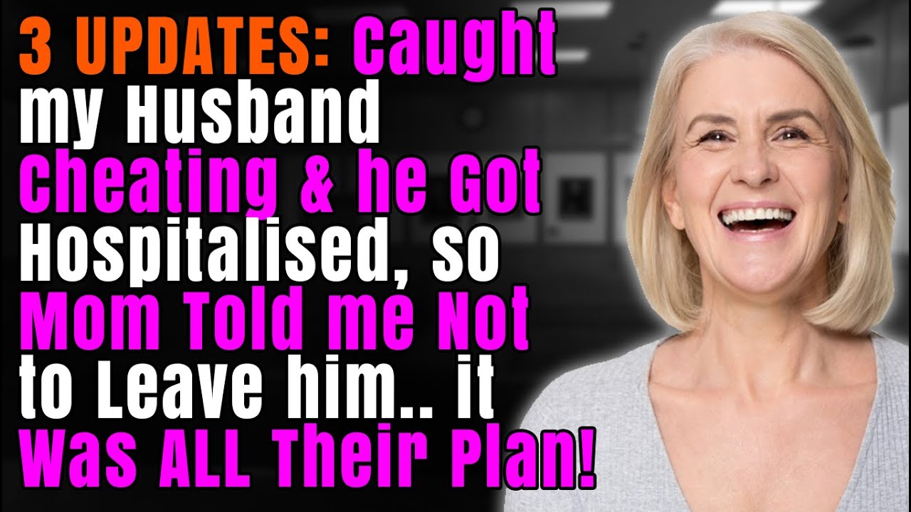4 UPDATED: Caught my Husband Cheating & he Got Hospitalized, so Mom Told me Not to Leave him..