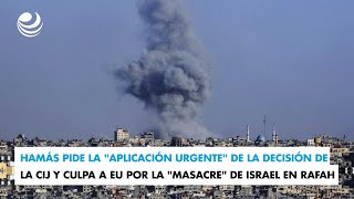 Hamás pide la "aplicación urgente" de la decisión de la CIJ y culpa a EU por la "masacre" en Rafah