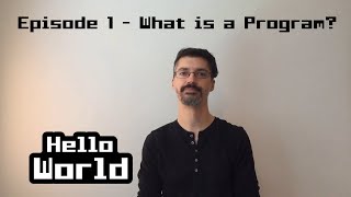 Hello World - Episode 1 - What is a program? / Information Encoding